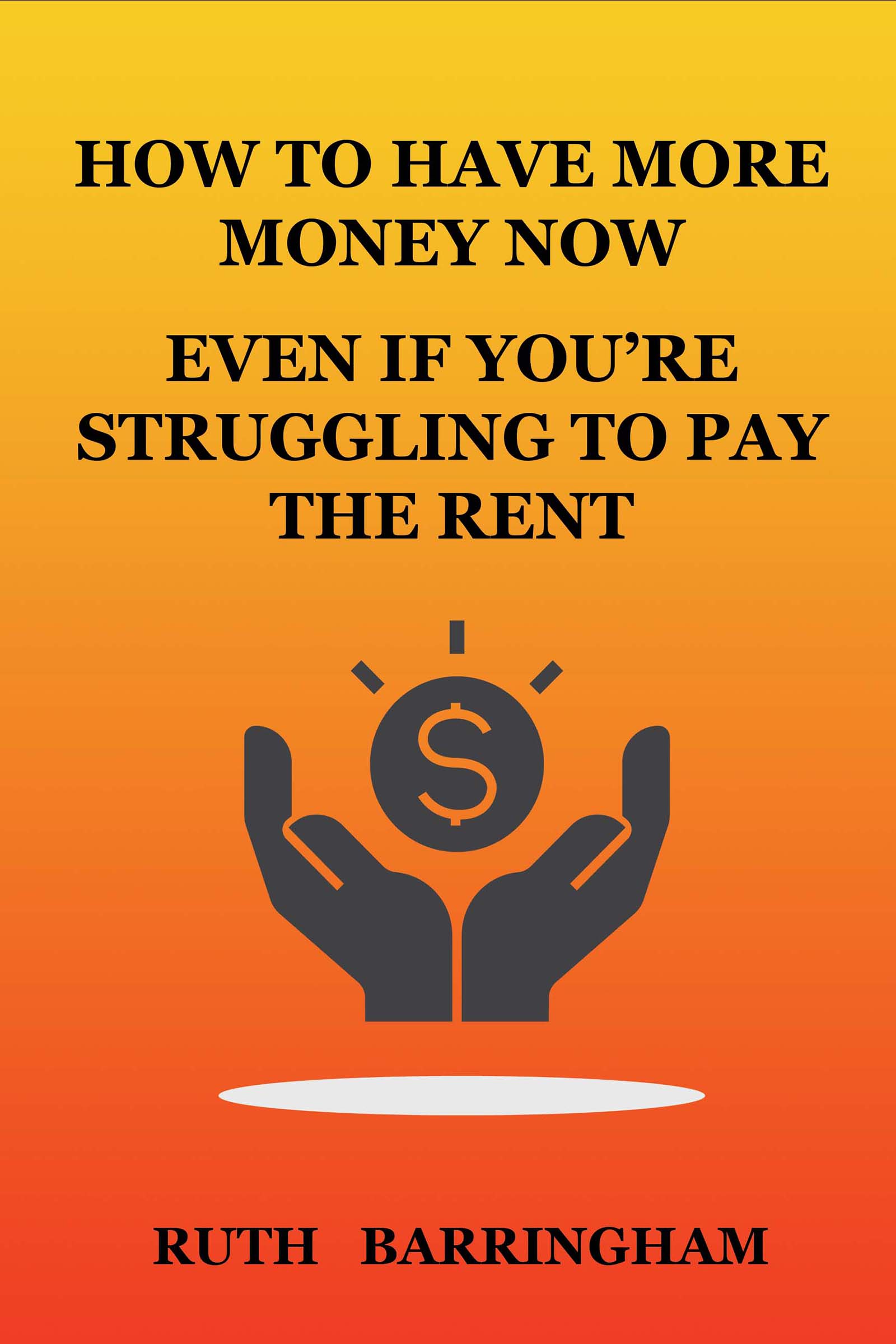 How To Have More Money Now - Even If You’re Struggling To Pay The Rent